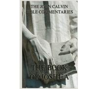 John Calvin's Bible Commentaries On The Book Of Joshua