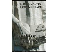 John Calvin's Bible Commentaries On The Gospel Of John, 12-21