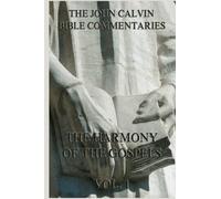 John Calvin's Bible Commentaries On The Harmony Of The Gospels Vol. 1