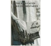 John Calvin's Bible Commentaries On The Psalms 119 - 150