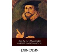 John Calvin's Commentaries on Ethics and the Common Life