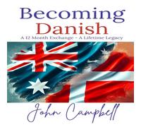 John Campbell Becoming Danish: A 12 Month Exchange - A Lifetime Legacy Paperback John Campbell Multicolor