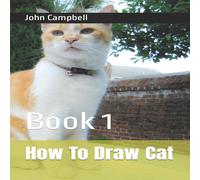 John Campbell How To Draw Cat: Book 1 Paperback John Campbell Multicolor