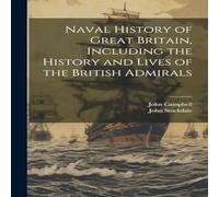 John Campbell Naval History of Great Britain, Including the History & Lives of John Campbell Multicolor