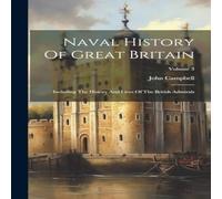 John Campbell Naval History Of Great Britain: Including The History & Lives Of John Campbell Multicolor