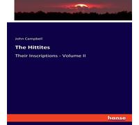 John Campbell The Hittites:Their Inscriptions - Volume II Paperback Book John Campbell Multicolor