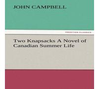 John Campbell Two Knapsacks a Novel of Canadian Summer Life Paperback Book John Campbell Multicolor