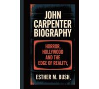 JOHN CARPENTER BIOGRAPHY: Horror, Hollywood, and the Edge of Reality