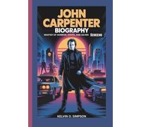 JOHN CARPENTER BIOGRAPHY: Master of Horror, Synth, and Silver Screens