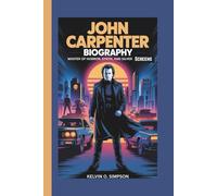 JOHN CARPENTER BIOGRAPHY: Master of Horror, Synth, and Silver Screens
