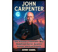 JOHN CARPENTER: The Visionary Filmmaker Who Redefined Horror, Science Fiction, and Cult Cinema