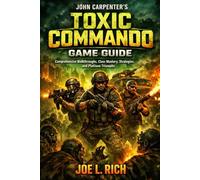John Carpenter's Toxic Commando Game Guide: Comprehensive Walkthroughs, Class Mastery, Strategies, and Platinum Triumphs