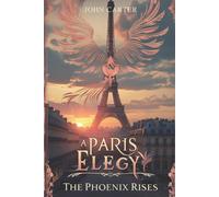 John Carter A Paris Elegy : The Phoenix Rises Paperback Book John Carter Multicolor