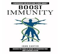 John Carter Boost Immunity : A Comprehensive & Holistic Guide to Boost John Carter Multicolor