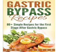 John Carter Gastric Bypass Recipes: 80+ Simple Recipes for the First Stage in White John Carter White