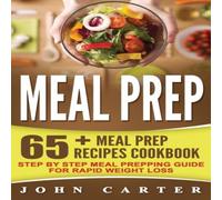 John Carter Meal Prep: 65+ Meal Prep Recipes Cookbook - Step By Step Meal in White John Carter White