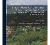 John Carter Specimens Of Gothic Architecture & Ancient Buildings In England: John Carter Multicolor