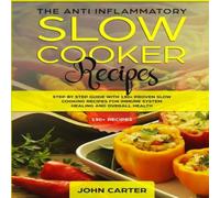 John Carter The Anti-Inflammatory Slow Cooker Recipes: Step by Step Guide With in White John Carter White