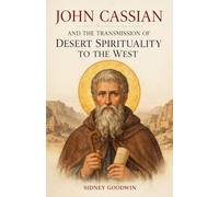 John Cassian and the Transmission of Desert Spirituality to the West