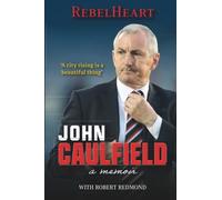 John Caulfield: An Autobiography: RebelHeart