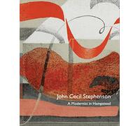 John Cecil Stephenson: A Modernist in Hampstead