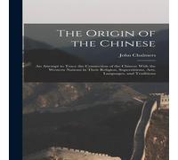 John Chalmers The Origin of the Chinese: An Attempt to Trace the Connection of John Chalmers Multicolor