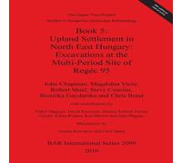 John Chapman Book 5: Upland Settlement in North East Hungary: Excavations at John Chapman Multicolor