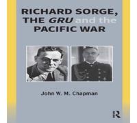John Chapman Richard Sorge, the GRU & the Pacific War Paperback Book John Chapman Multicolor