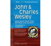 John & Charles Wesley: Selections from Their Writings and Hymns-Annotated & Explained (SkyLight Illuminations)
