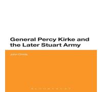 John Childs General Percy Kirke & the Later Stuart Army Paperback Book John Childs Multicolor