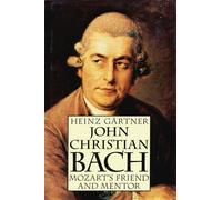 John Christian Bach: Mozart's Friend and Mentor