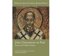 John Chrysostom on Paul: Praises and Problem Passages