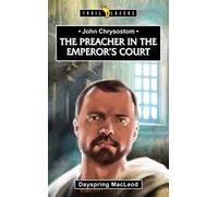 John Chrysostom: The Preacher in the Emperor's Court (Trail Blazers)