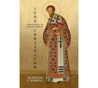 John Chrysostom, Theologian of the Eucharist: 4 (Patristic Theology)