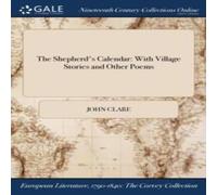 John Clare The Shepherd's Calendar: With Village Stories & Other Poems John Clare Multicolor