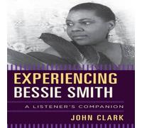 John Clark Experiencing Bessie Smith : A Listener's Companion Hardcover Book John Clark Multicolor