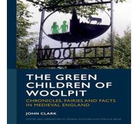 John Clark The Green Children of Woolpit : Chronicles, Fairies & Facts in John Clark Multicolor