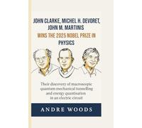 John Clarke, Michel H. Devoret, John M. Martinis wins the 2025 Nobel prize in Physics: Their discovery of macroscopic quantum mechanical tunnelling ... an electric circuit. (NOBEL PRIZE LAUREATES)