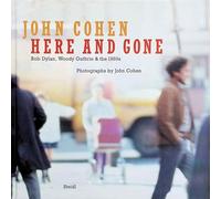 John Cohen: Here and Gone: Bob Dylan, Woody Guthrie & the 1960s