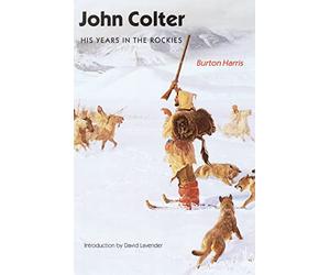 John Colter: His Years in the Rockies - Paperback NEW Harris, Burton 1993-03-01
