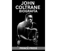 JOHN COLTRANE BIOGRAFÍA: La extraordinaria vida y el sonido sagrado del ícono del jazz estadounidense que transformó la música moderna