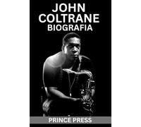 JOHN COLTRANE BIOGRAFIA: La vita straordinaria e il suono sacro dell'icona del jazz americano che ha trasformato la musica moderna