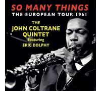The John Coltrane Quintet Featuring Eric Dolphy - So Many Things: The European Tour 1961
