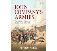 John Company's Armies: The Military Forces of British India 1824-57: 12 (War & Military Culture in South Asia)