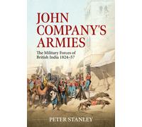 John Company's Armies : The Military Forces of British India 1824-57