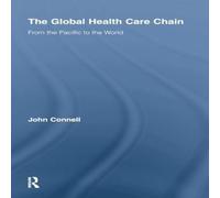 John Connell The Global Health Care Chain: From the Pacific to the World in White John Connell White