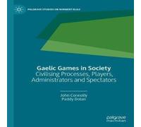 John Connolly Gaelic Games in Society : Civilising Processes, Players John Connolly Multicolor
