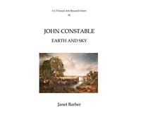 John Constable: Earth and Sky (Cv/Visual Arts Research)