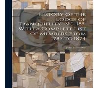 John Constable History of the Lodge of Tranquillity, No. 185. With a Complete in White John Constable White