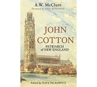 John Cotton: Patriarch of New England: 1 (The American Puritans)
